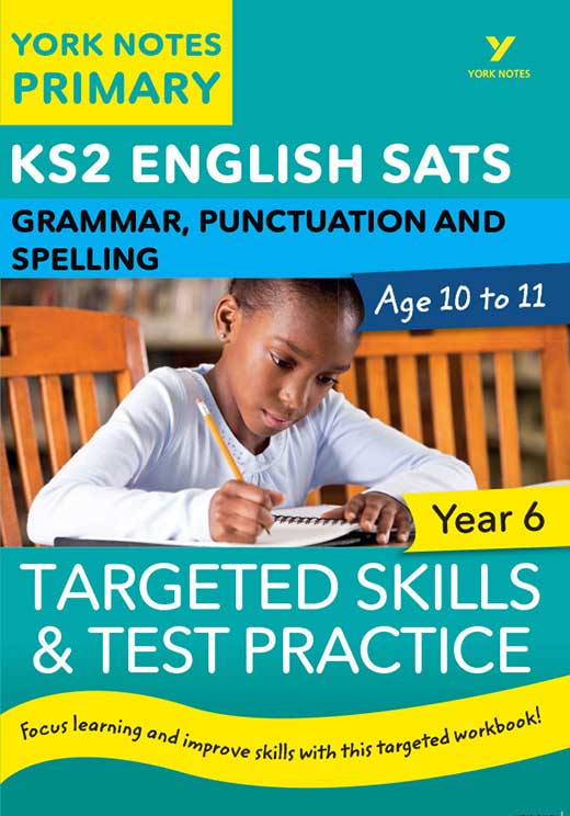 Grammar, Punctuation and Spelling: Targeted Skills & Test Practice Year 6 York Notes KS2 Revision Guide